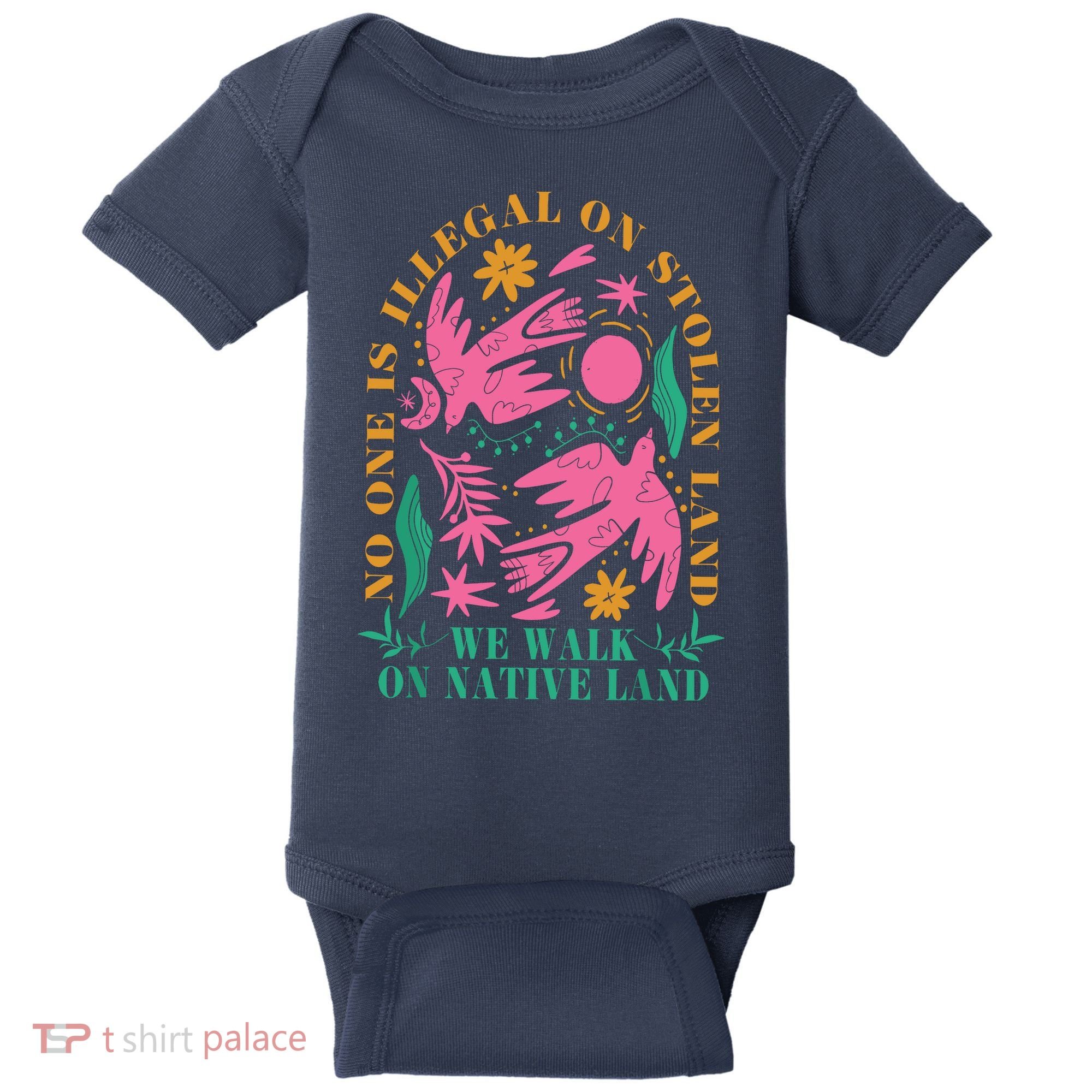 No One Is Illegal On Stolen Land We Walk On Native Land Baby Bodysuit