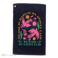 No One Is Illegal On Stolen Land We Walk On Native Land Golf Towel thumb 0