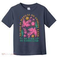 No One Is Illegal On Stolen Land We Walk On Native Land Toddler T-Shirt thumb 0