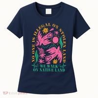 No One Is Illegal On Stolen Land We Walk On Native Land Women's T-Shirt thumb 0
