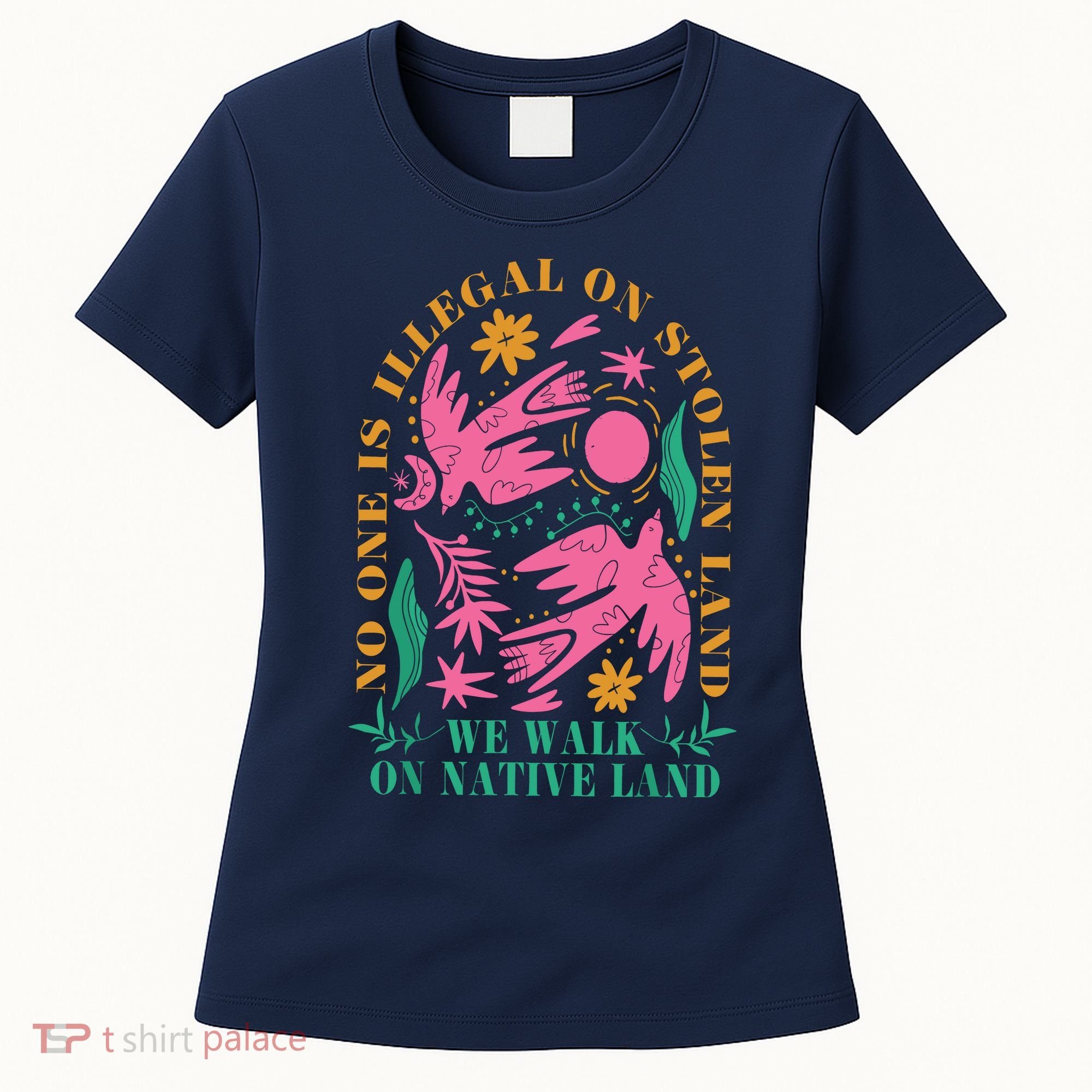 No One Is Illegal On Stolen Land We Walk On Native Land Women's T-Shirt