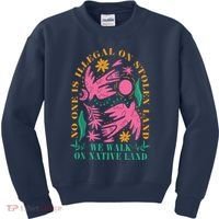 No One Is Illegal On Stolen Land We Walk On Native Land Kids Sweatshirt thumb 0