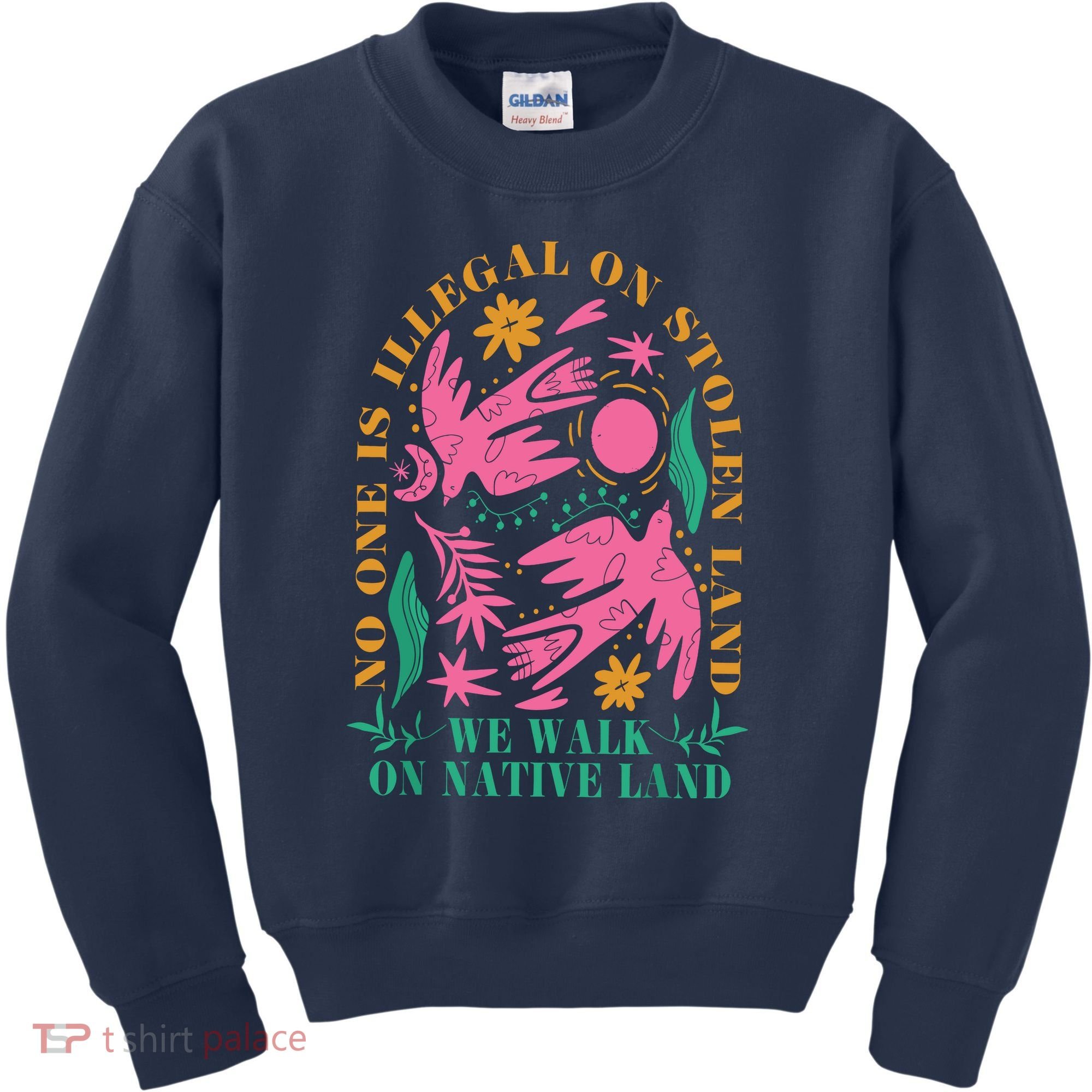 No One Is Illegal On Stolen Land We Walk On Native Land Kids Sweatshirt