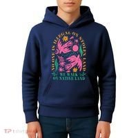 No One Is Illegal On Stolen Land We Walk On Native Land Kids Hoodie thumb 4