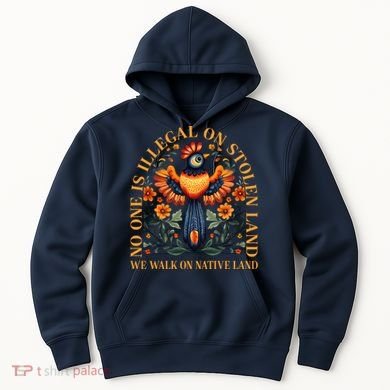 No One is Illegal on Stolen Land We Walk On Native Land Hoodie