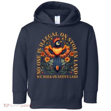 No One is Illegal on Stolen Land We Walk On Native Land Toddler Hoodie