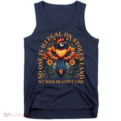 No One is Illegal on Stolen Land We Walk On Native Land Tank Top