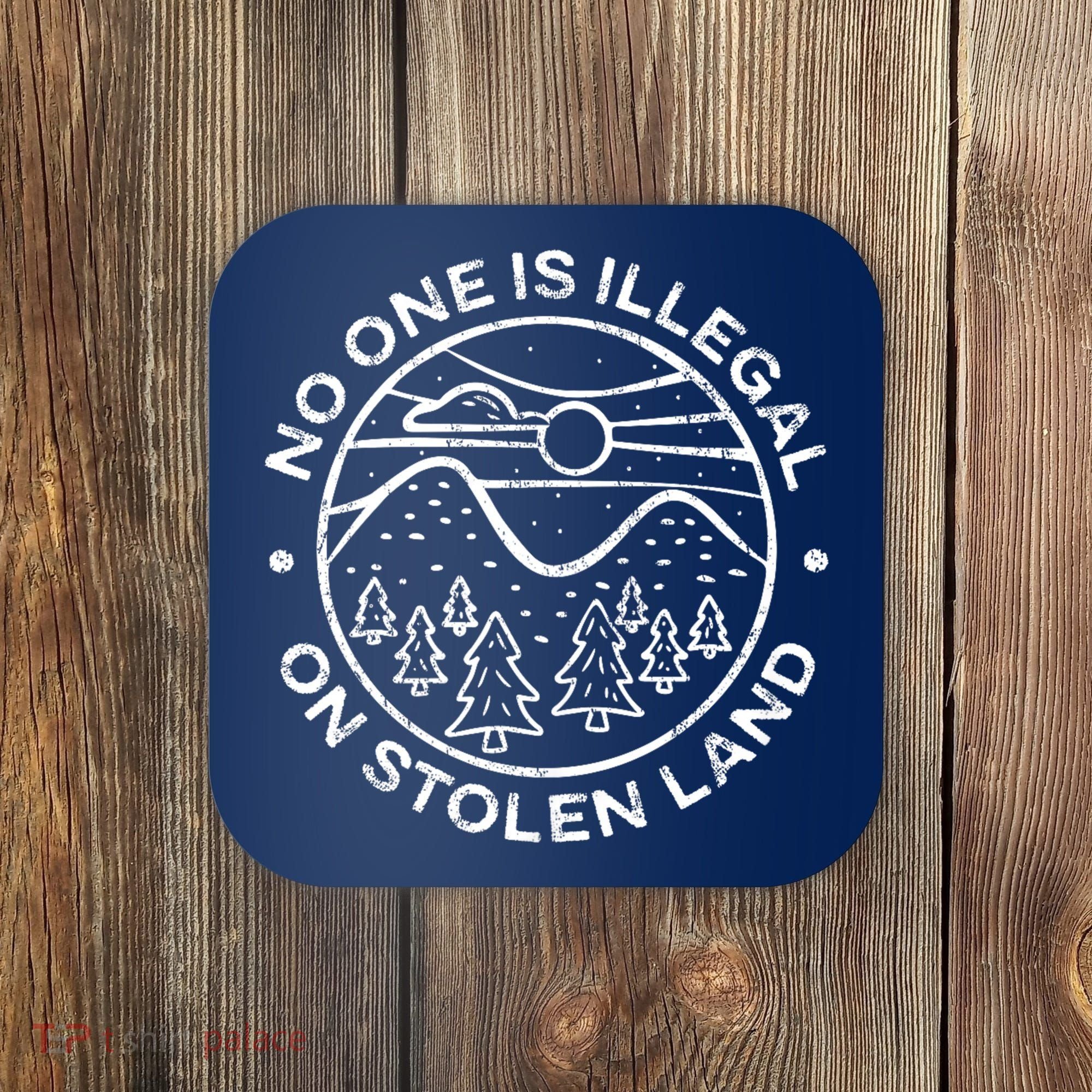 No one is illegal on stolen land Native Tribe Coaster