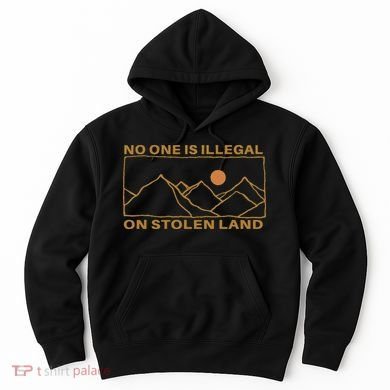 No One Is Illegal On Stolen Land Hoodie