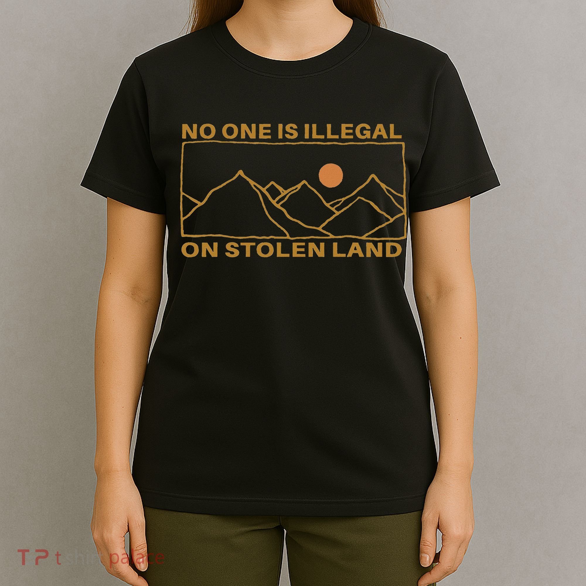 No One Is Illegal On Stolen Land T-Shirt