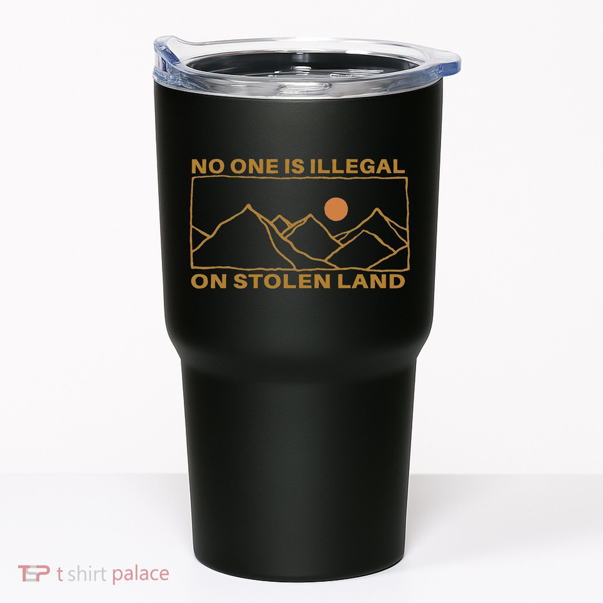 No One Is Illegal On Stolen Land Tumbler