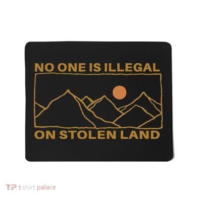 No One Is Illegal On Stolen Land Mousepad