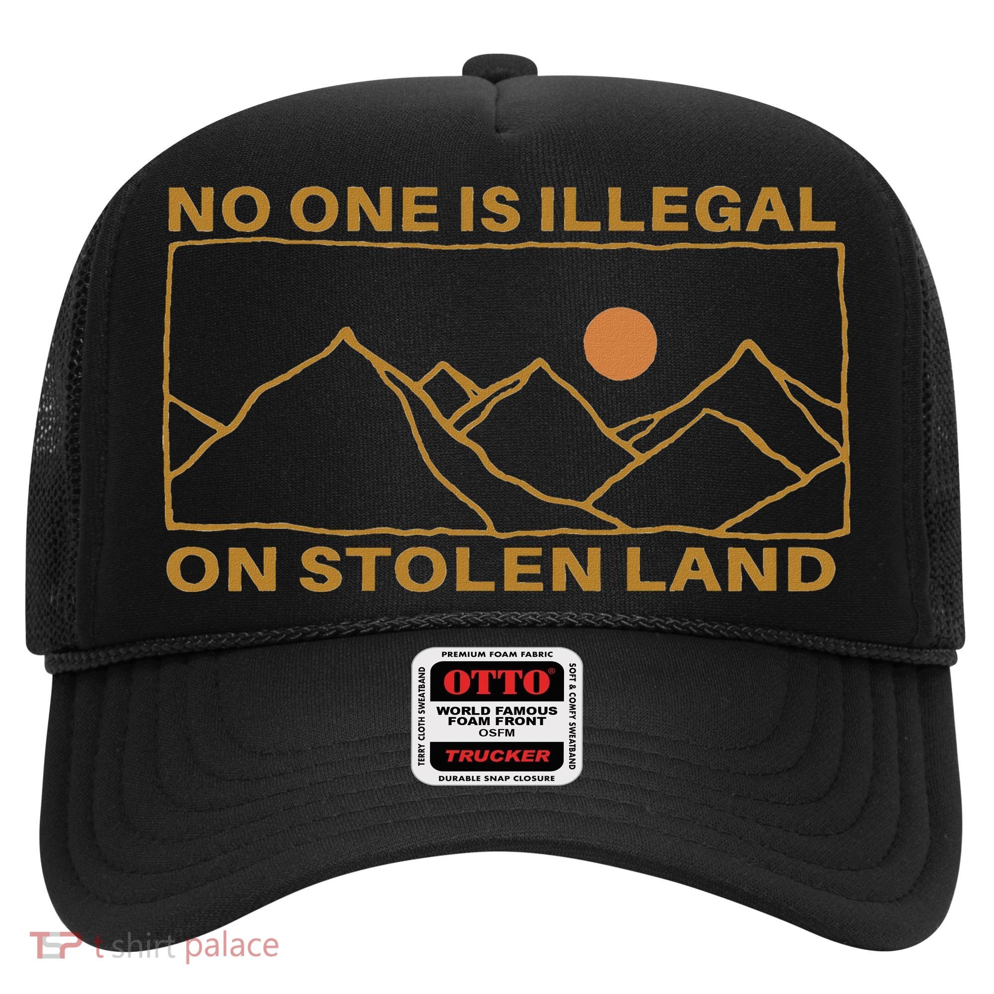 No One Is Illegal On Stolen Land Hat