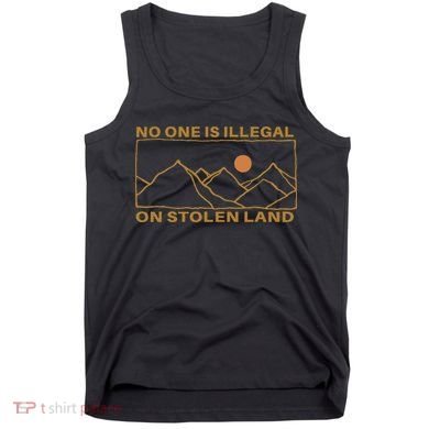 No One Is Illegal On Stolen Land Tank Top