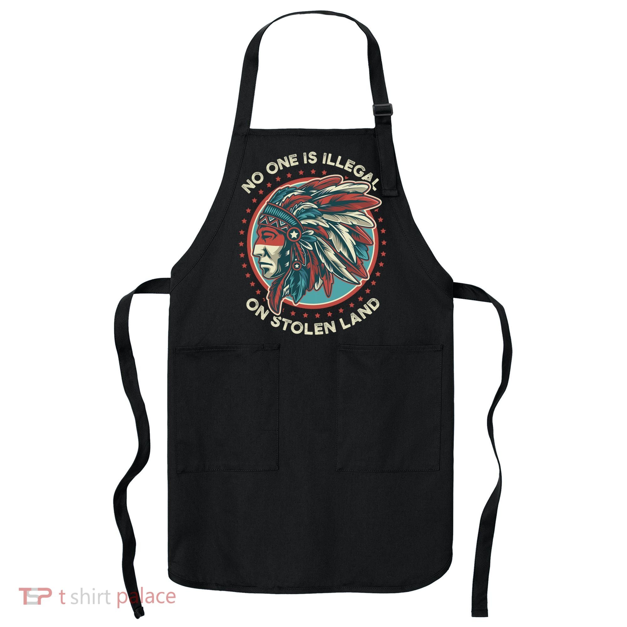 No One Is Illegal On Stolen Land Anti Trump Protest Apron