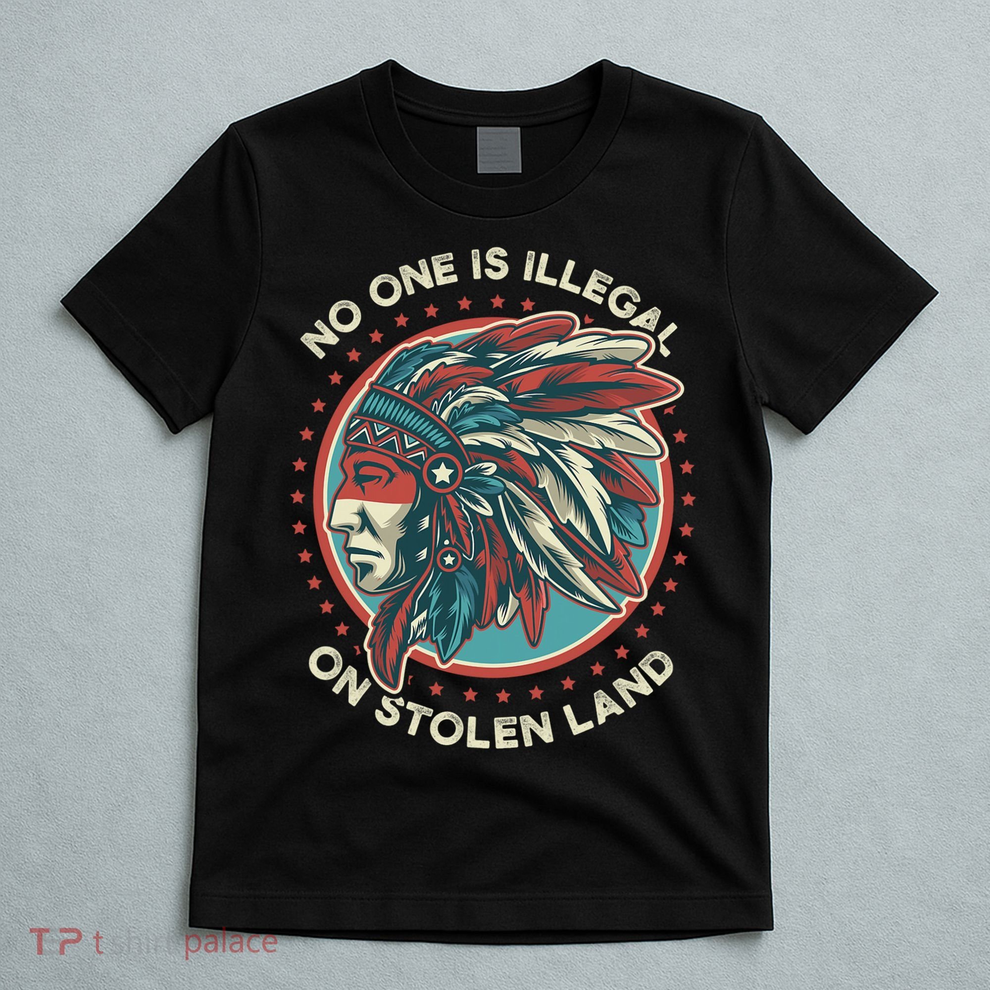 No One Is Illegal On Stolen Land Anti Trump Protest T-Shirt
