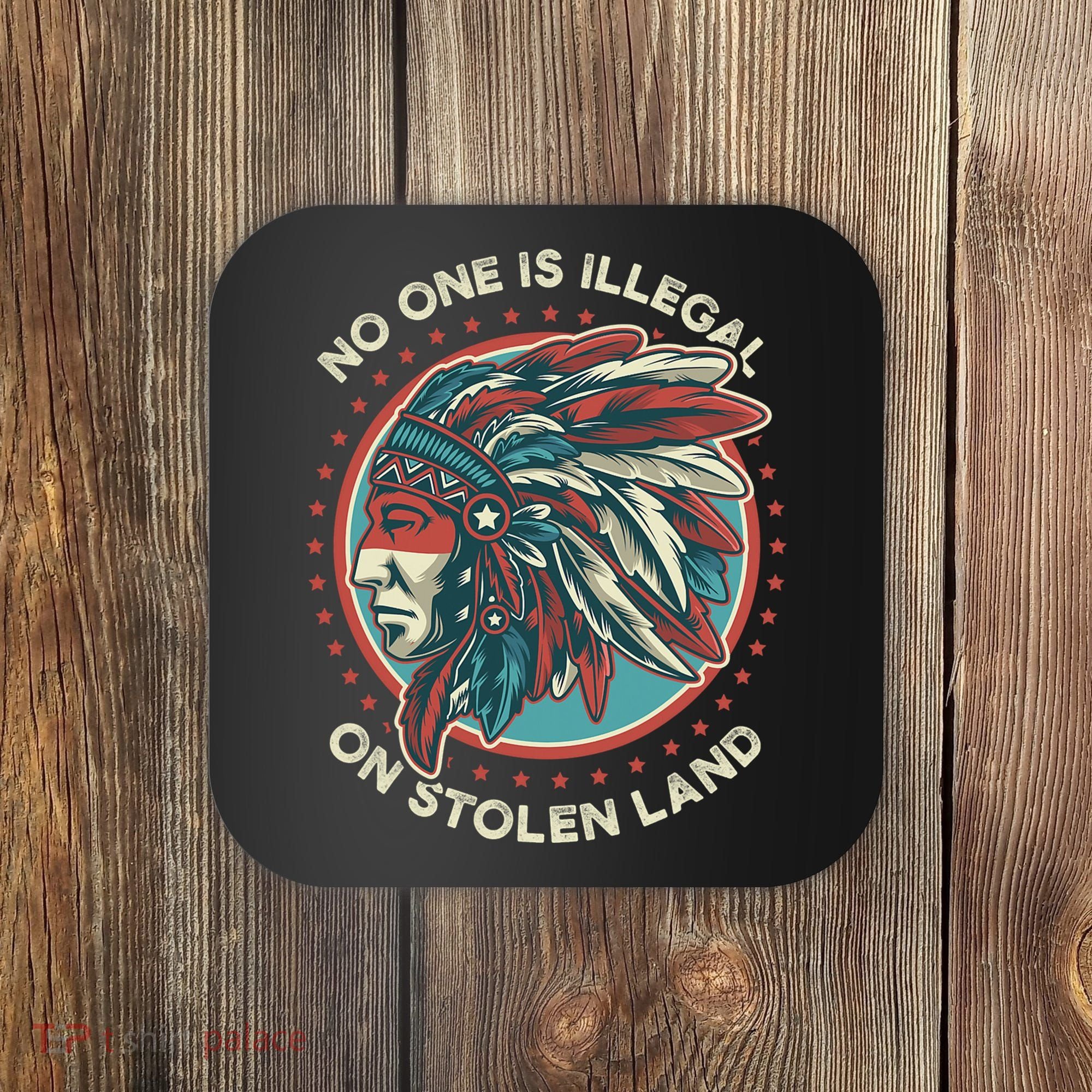 No One Is Illegal On Stolen Land Anti Trump Protest Coaster