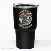 No One Is Illegal On Stolen Land Anti Trump Protest Tumbler thumb 0