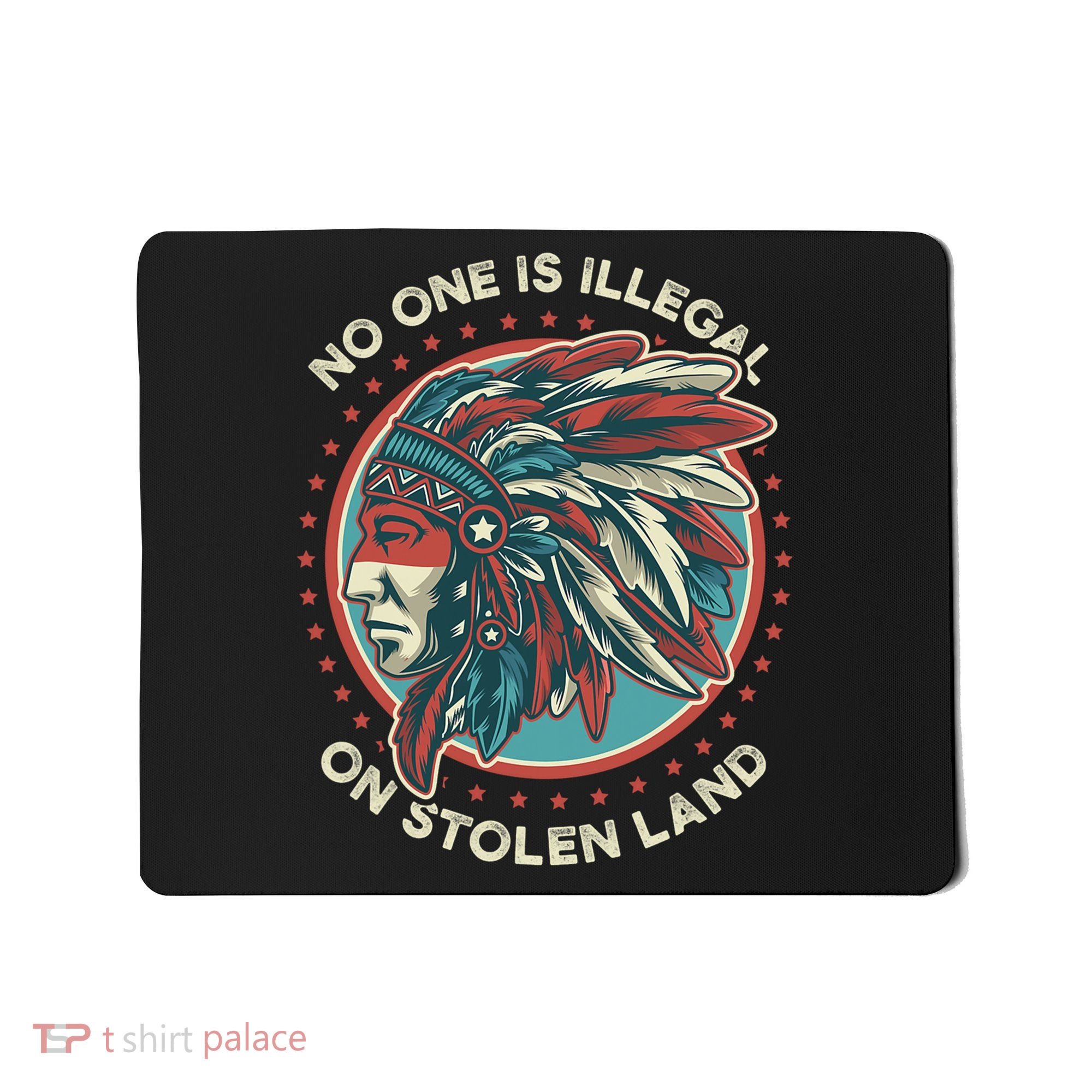No One Is Illegal On Stolen Land Anti Trump Protest Mousepad