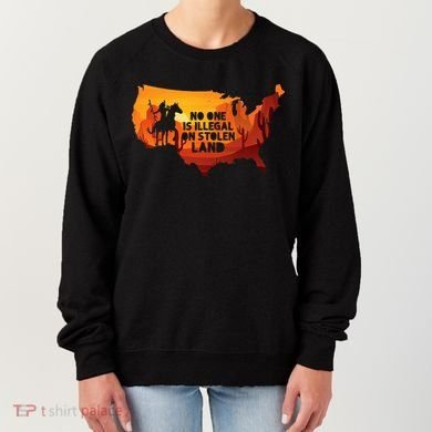 No One Is Illegal On Stolen Land Support Immigration Women's Sweatshirt