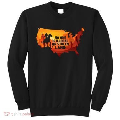 No One Is Illegal On Stolen Land Support Immigration Sweatshirt