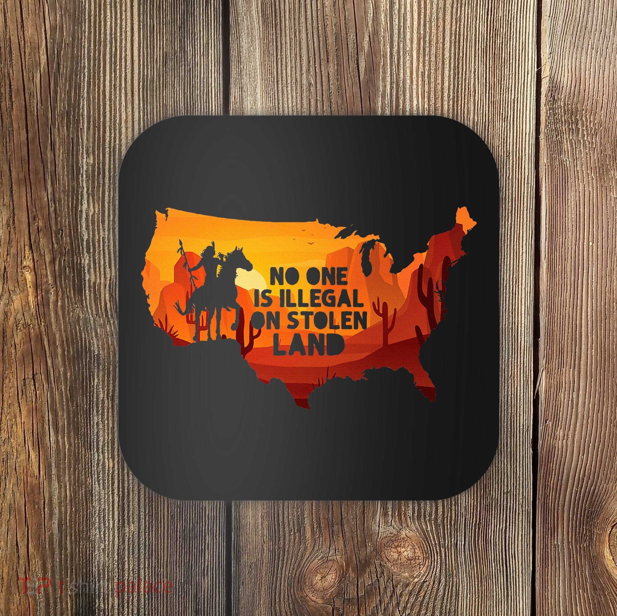 No One Is Illegal On Stolen Land Support Immigration Coaster