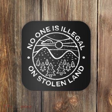 No One Is Illegal On Stolen Land Native Tribe Coaster