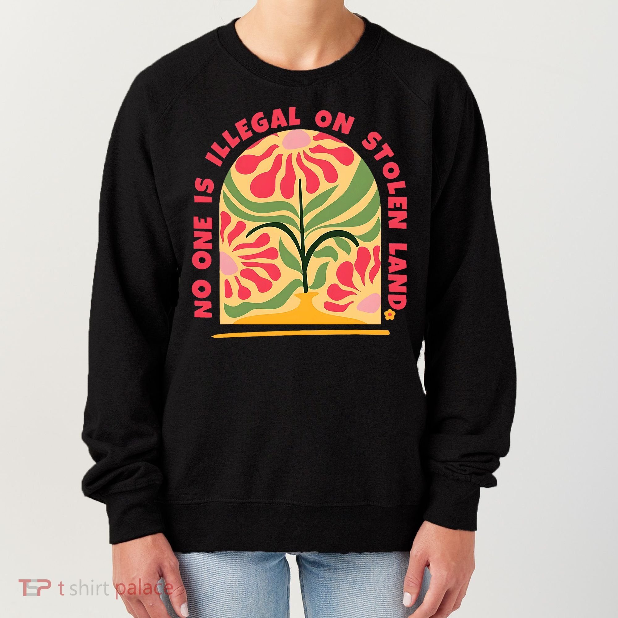 No One Is Illegal On Stolen Land Human Rights Immigration Women's Sweatshirt