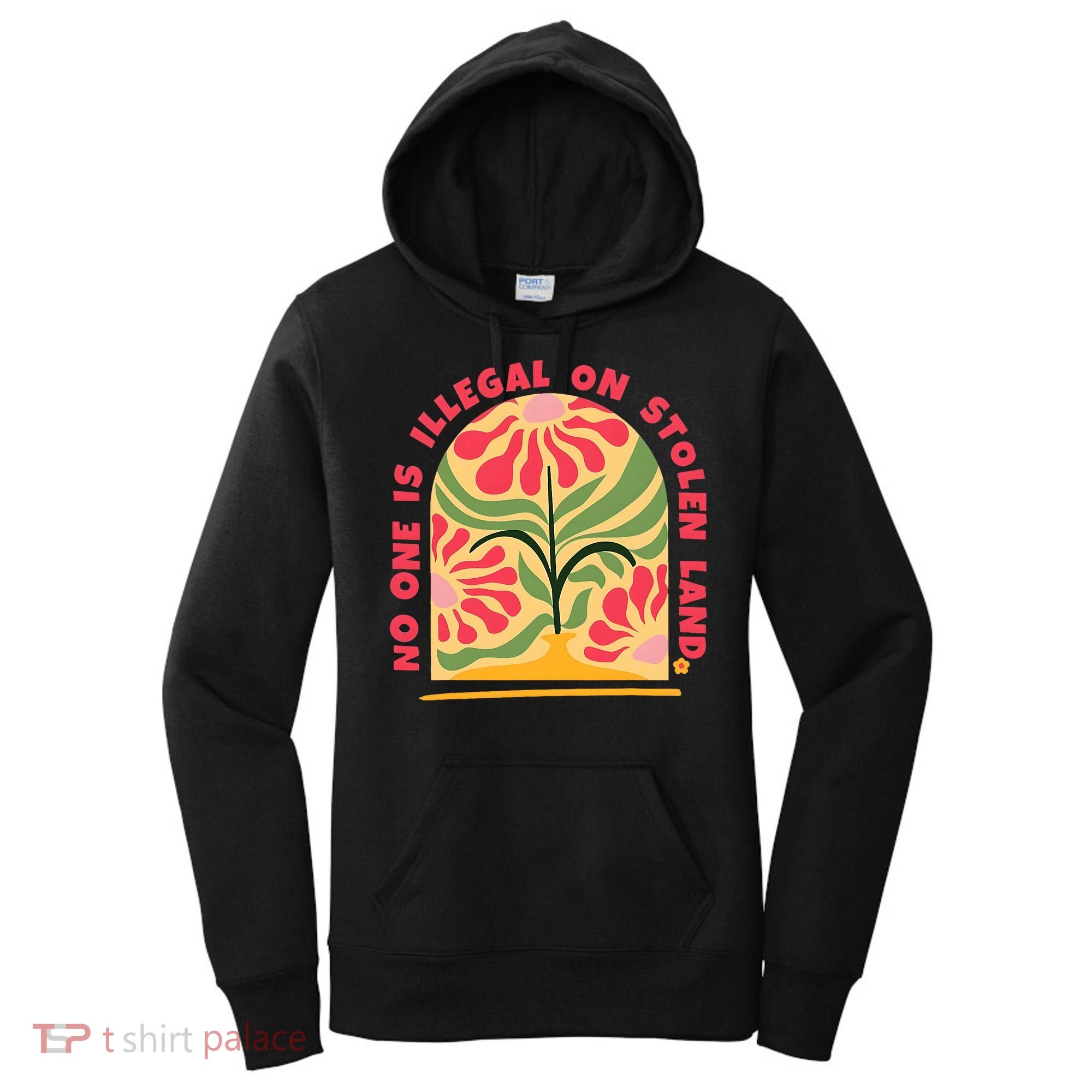No One Is Illegal On Stolen Land Human Rights Immigration Women's Hoodie