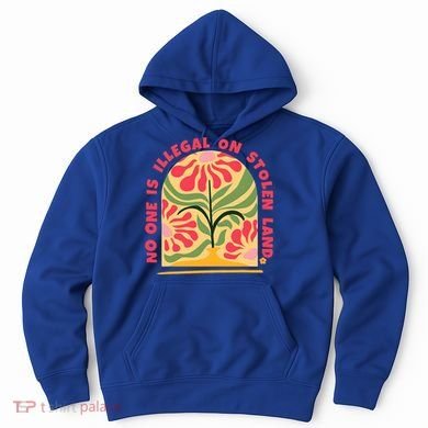 No One Is Illegal On Stolen Land Human Rights Immigration Hoodie