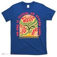 No One Is Illegal On Stolen Land Human Rights Immigration T-Shirt thumb 0