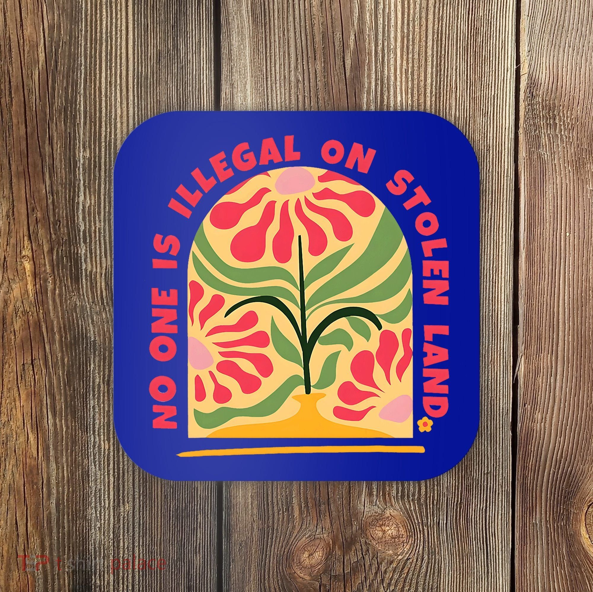 No One Is Illegal On Stolen Land Human Rights Immigration Coaster