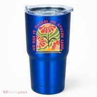 No One Is Illegal On Stolen Land Human Rights Immigration Tumbler thumb 0