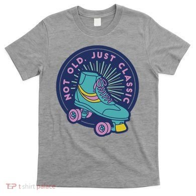 Not Old Just Classic Rollerskate T-Shirt