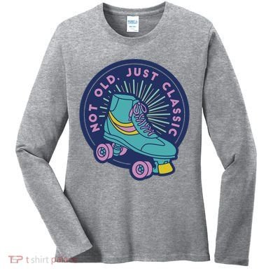 Not Old Just Classic Rollerskate Women's Long Sleeve Shirt