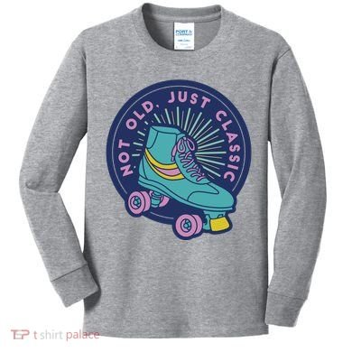 Not Old Just Classic Rollerskate Kids Long Sleeve Shirt
