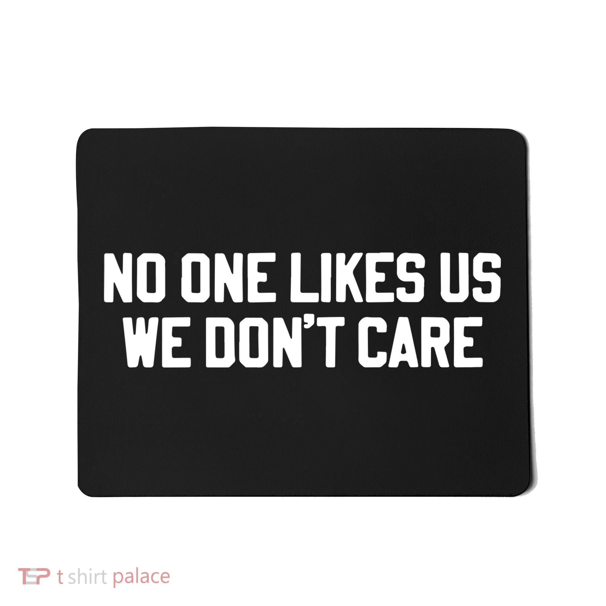 No One Likes Us We Don’T Care Mousepad