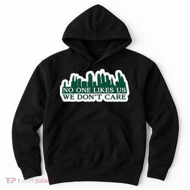 No One Likes Us We DonT Care Design Hoodie