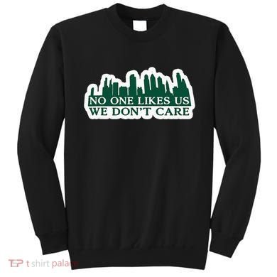 No One Likes Us We DonT Care Design Sweatshirt