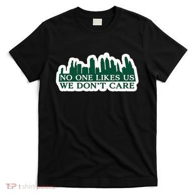 No One Likes Us We DonT Care Design T-Shirt