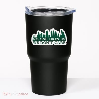 No One Likes Us We DonT Care Design Tumbler