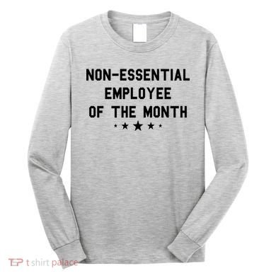 Non-Essential Employee Of The Month Long Sleeve Shirt