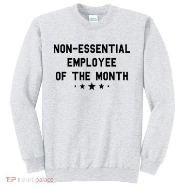 Non-Essential Employee Of The Month Sweatshirt