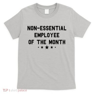 Non-Essential Employee Of The Month T-Shirt