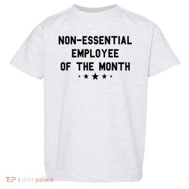 Non-Essential Employee Of The Month Toddler T-Shirt