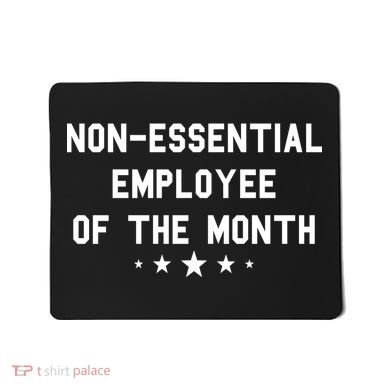 Non-Essential Employee Of The Month Mousepad