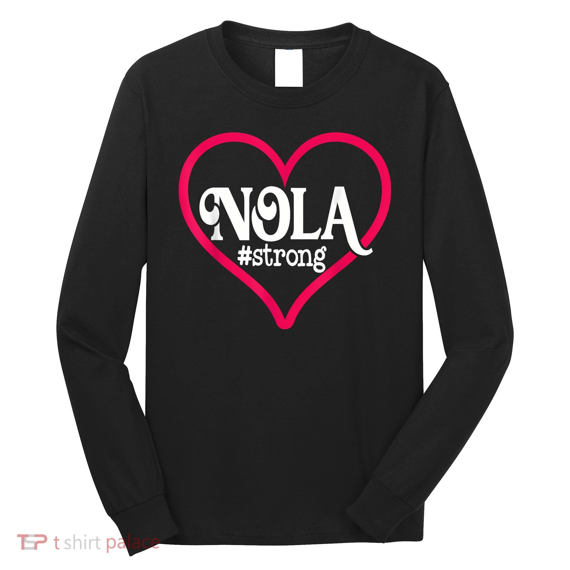 New Orleans Nola Strong Heart New Orleans Strong Long Sleeve Shirt