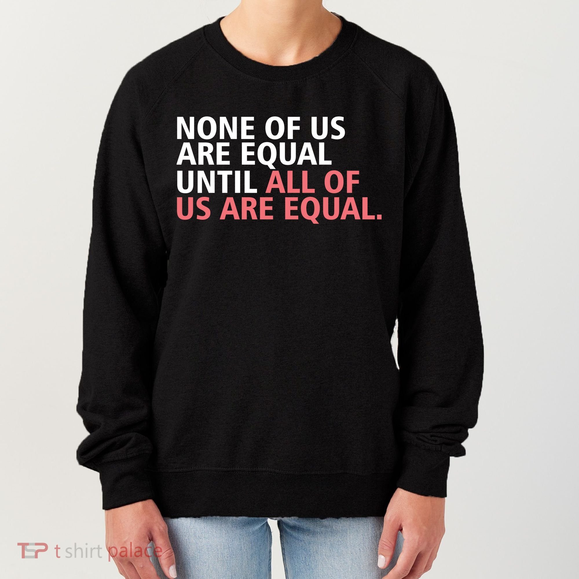 None of Us Are Equal Women's Sweatshirt