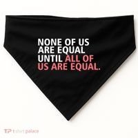 None of Us Are Equal USA-Made Doggie Bandana thumb 0