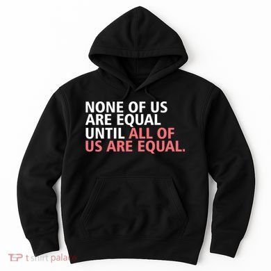 None of Us Are Equal Hoodie